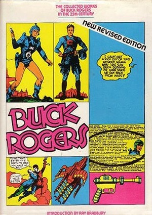 Collected Works of Buck Rogers in the 25th Century by Ray Bradbury, Robert C. Dille