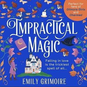 Impractical Magic by Emily Grimoire