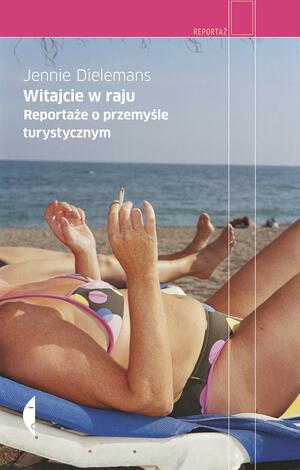 Witajcie w raju. Reportaże o przemyśle turystycznym by Jennie Dielemans