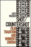 Shot/Countershot: Film Tradition and Women's Cinema by Lucy Fisher