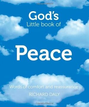 God's Little Book of Peace: Words of comfort and reassurance by Richard Daly