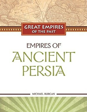 Empires of Ancient Persia by Michael Burgan