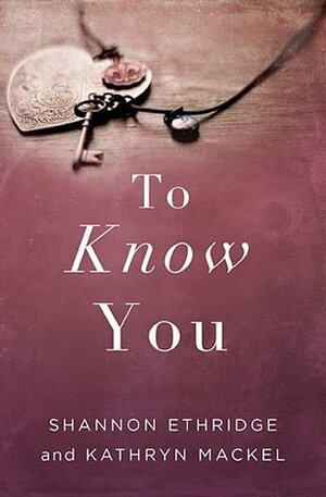 To Know You by Shannon Ethridge, Kathryn Mackel