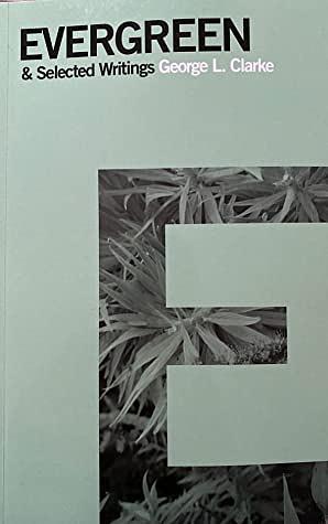 Evergreen & Selected Writings  by George L. Clarke