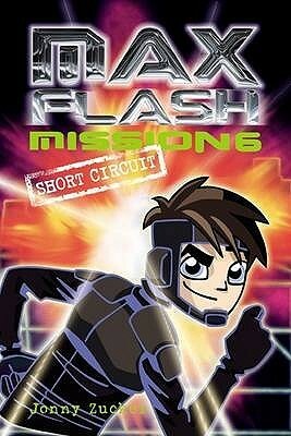Max Flash: Mission 6: Short Circuit by Jonny Zucker, Ned Woodman