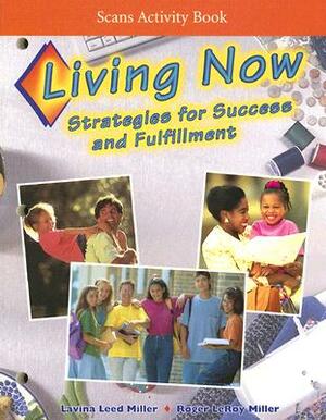 Living Now Scans Activity Book: Strategies for Success and Fulfillment by Lavina Leed Miller, Roger LeRoy Miller