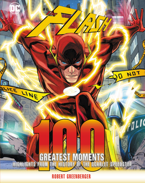 Flash: 100 Greatest Moments: Highlights from the History of the Scarlet Speedster by Robert Greenberger
