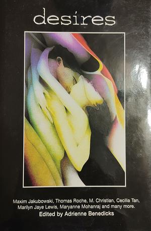 Desires: An Anthology of Erotic Short Stories by Adrienne Benedicks, Shivaji Sengupta