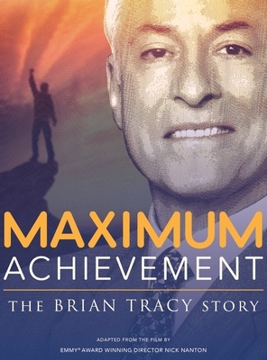 Maximum Achievement: The Brian Tracy Story by Jw Dicks, Brian Tracy, Nick Nanton