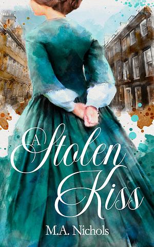 A Stolen Kiss by M.A. Nichols