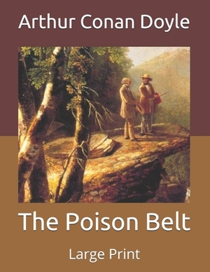 The Poison Belt: Large Print by Arthur Conan Doyle