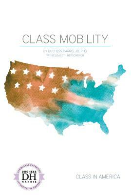 Class Mobility by Elisabeth Herschbach, Duchess Harris Jd