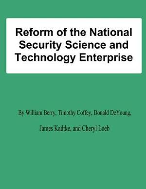 Reform of the National Security Science and Technology Enterprise by Timothy Coffey, James Kadtke, Donald DeYoung