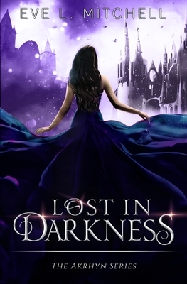 Lost in Darkness: The Akrhyn Series (Book 2) by Eve L. Mitchell