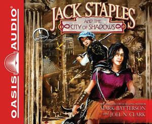 Jack Staples and the City of Shadows (Library Edition) by Joel N. Clark, Mark Batterson