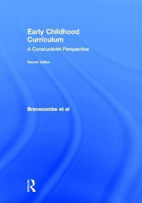 Early Childhood Curriculum: A Constructivist Perspective by Kathryn Castle, Jan Gunnels Burcham, Nancy Amanda Branscombe