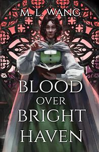 Blood Over Bright Haven by M.L. Wang