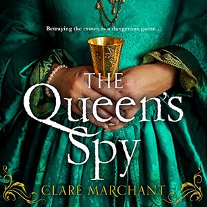 The Queen's Spy by Clare Marchant