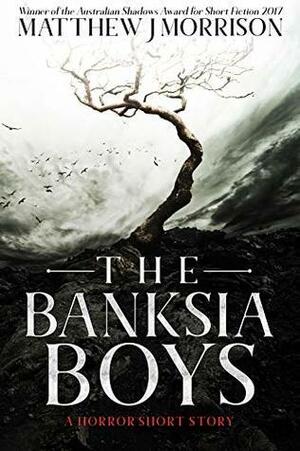 The Banksia Boys: A Horror Short Story by Matthew J. Morrison
