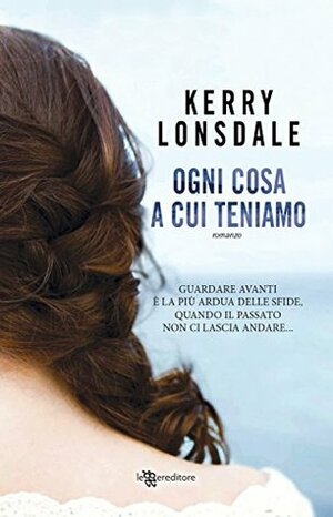 Ogni cosa a cui teniamo by Kerry Lonsdale