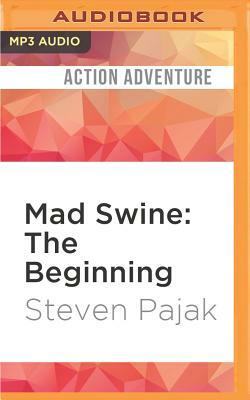 Mad Swine: The Beginning by Steven Pajak