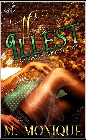 THE ILLEST: A GANGSTA'S HOLIDAY LOVE by M. Monique