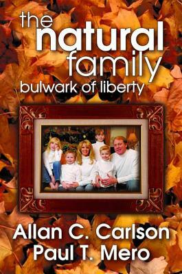 The Natural Family: Bulwark of Liberty by Allan C. Carlson