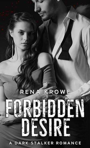 Forbidden Desire: A Dark Stalker Romance by Rena Krowe