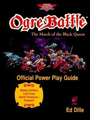 Ogre Battle: The March of the Black Queen Official Power Play Guide (Prima's Secrets of the Games) by Zach Meston, Ed Dille