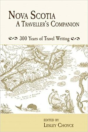 Nova Scotia: A Traveller's Companion: Over 300 Years of Travel Writing by Lesley Choyce