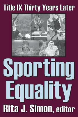 Sporting Equality: Title IX Thirty Years Later by Rita J. Simon