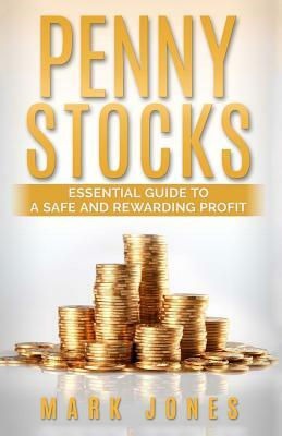 Penny Stocks: Essential Guide to a Safe and Rewarding Profit by Mark Jones