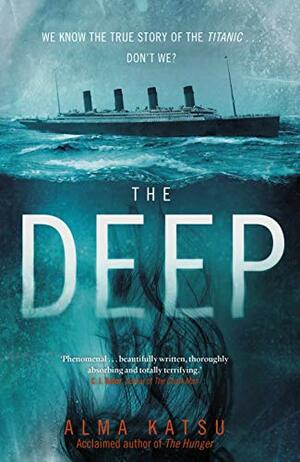 The Deep: We all know the story of the Titanic . . . don't we? by Alma Katsu