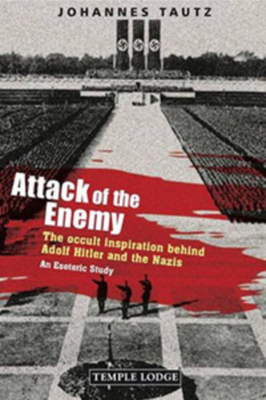 Attack of the Enemy: The Occult Inspiration Behind Adolf Hitler and the Nazis by Johanna Collis, Johannes Tautz