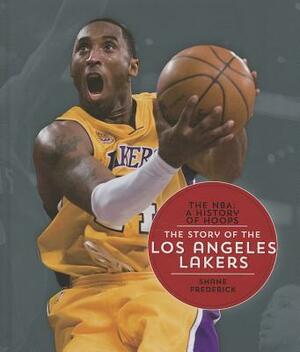 The Story of the Los Angeles Lakers by Shane Frederick