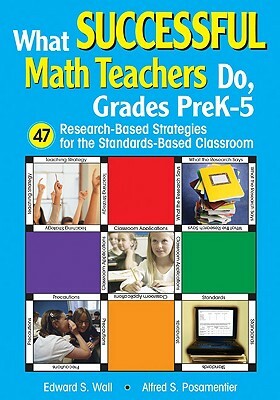 What Successful Math Teachers Do, Grades Prek-5: 47 Research-Based Strategies for the Standards-Based Classroom by Edward S. Wall, Alfred S. Posamentier