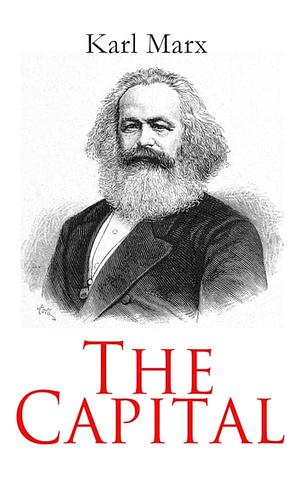 The Capital: All 3 Volumes - Complete Edition by Karl Marx