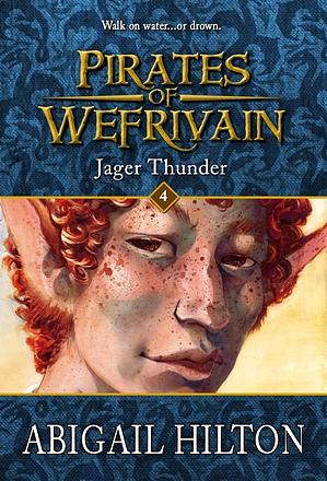 Jager Thunder : Pirates of Wefrivain, Book 4 by Abigail Hilton