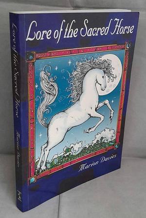 Lore of the Sacred Horse by Marion Davies