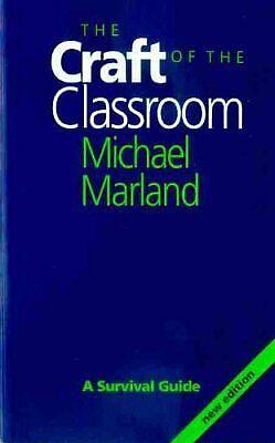 The Craft of the Classroom: A Survival Guide to Classroom Management in the Secondary School by Michael Marland