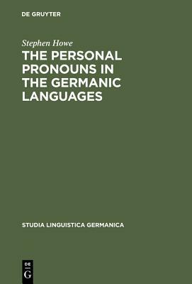 The Personal Pronouns in the Germanic Languages by Stephen Howe