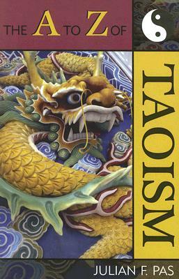 The A to Z of Taoism by Julian F. Pas