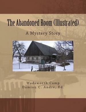 The Abandoned Room (Illustrated): A Mystery Story by Wadsworth Camp