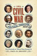 The Civil War Political Tradition: Ten Portraits of Those Who Formed It by Paul D. Escott