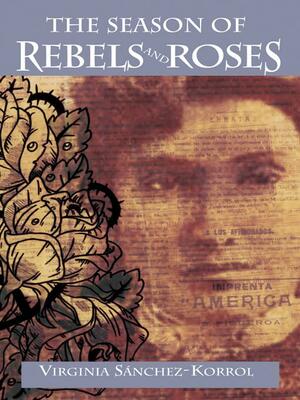 The Season of Rebels and Roses by Virginia Sánchez Korrol