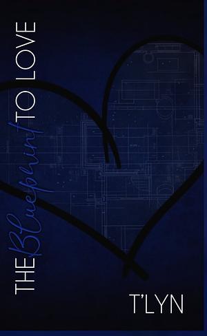 The Blueprint To Love   by T'Lyn