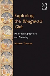 Exploring the Bhagavad Gita: Philosophy, Structure and Meaning by Ithamar Theodor