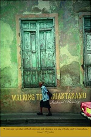 Walking to Guantanamo by Richard Fleming
