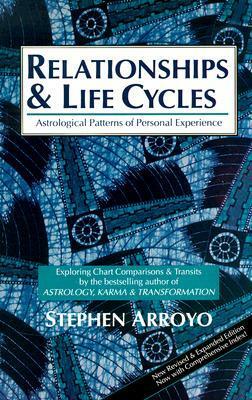 Relationships and Life Cycles: Astrological Patterns of Personal Experience by Stephen Arroyo