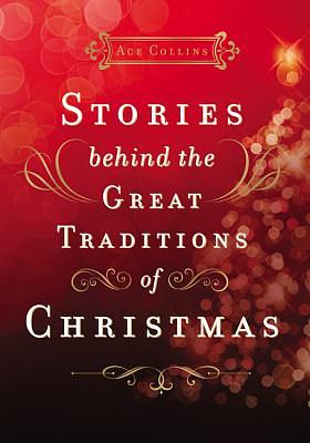 Stories Behind the Great Traditions of Christmas by Ace Collins